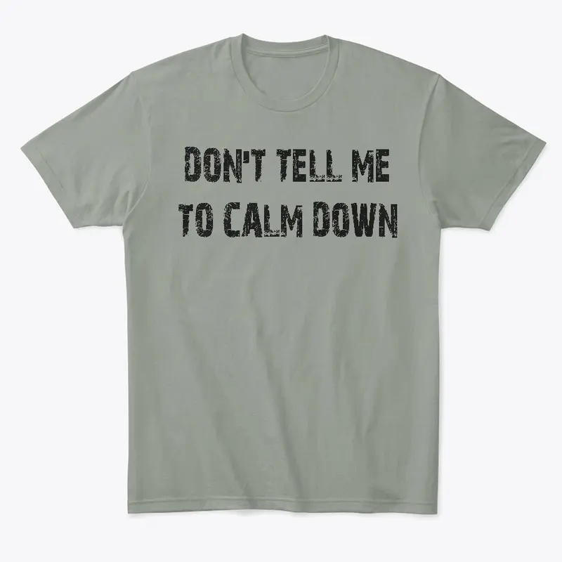 Don't Tell Me to Calm Down