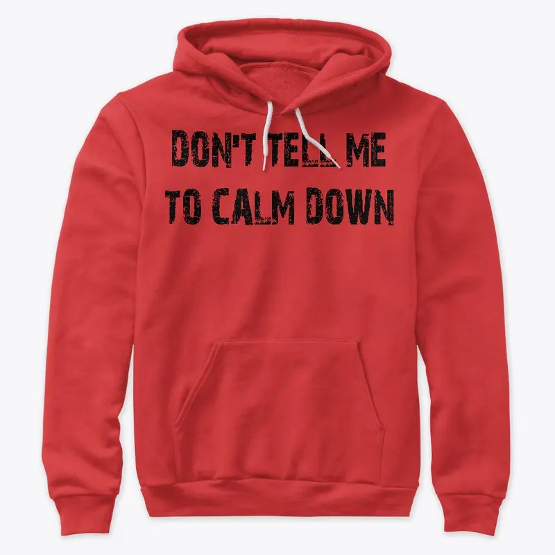 Don't Tell Me to Calm Down