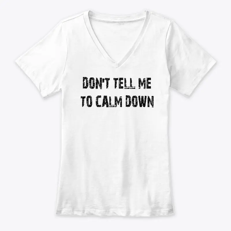 Don't Tell Me to Calm Down